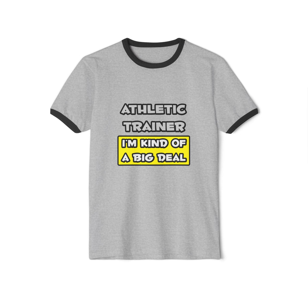Athletic Trainer .. I'm Kind of a Big Deal - Unisex Cotton Ringer T-Shirt