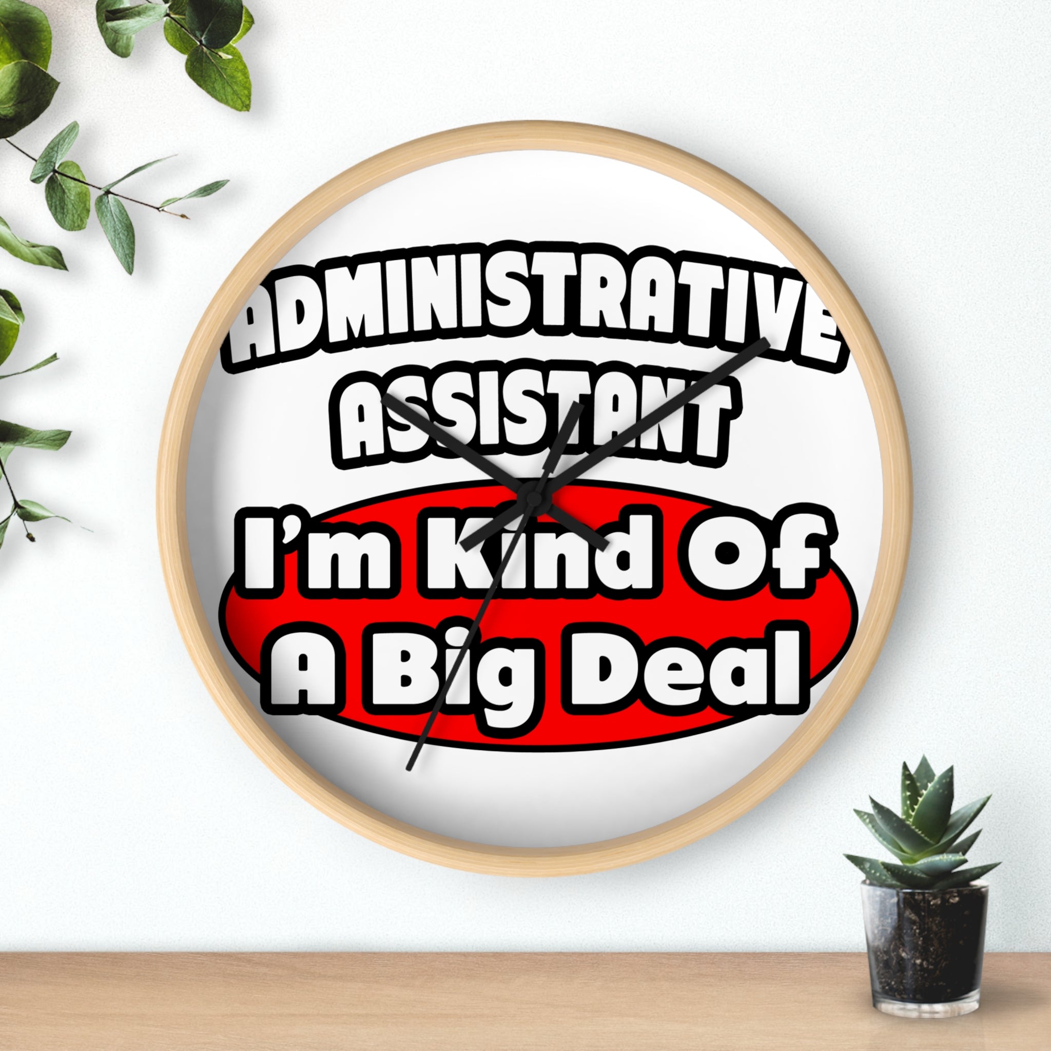 Administrative Assistant...Big Deal - Wall Clock
