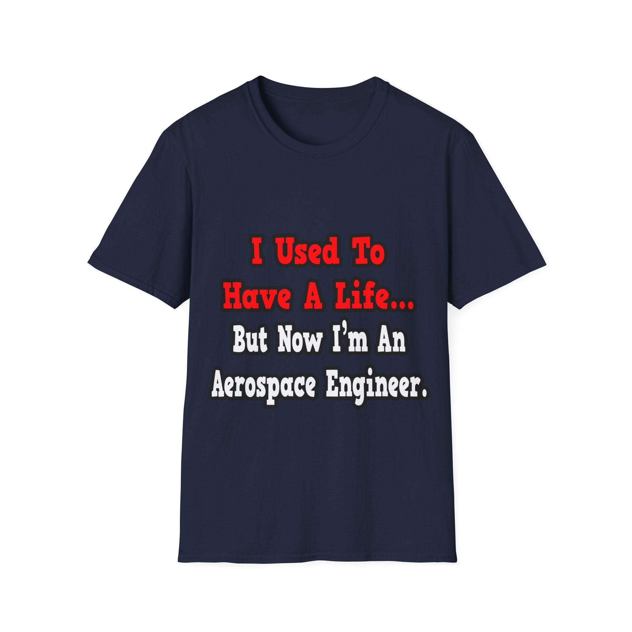 I Used to Have a Life...Aerospace Engineer - Unisex Softstyle T-Shirt