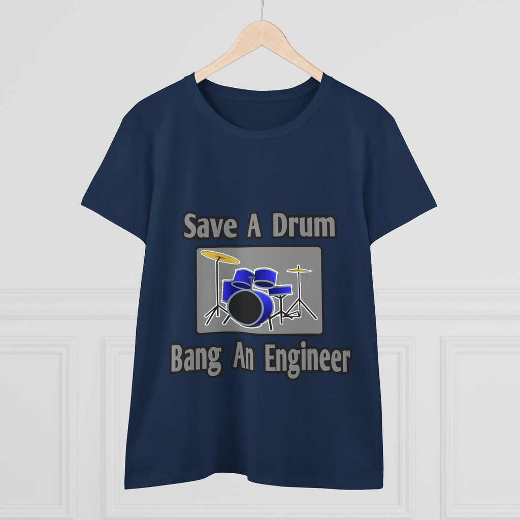 Save a Drum...Bang an Engineer - Women's Midweight Cotton Tee