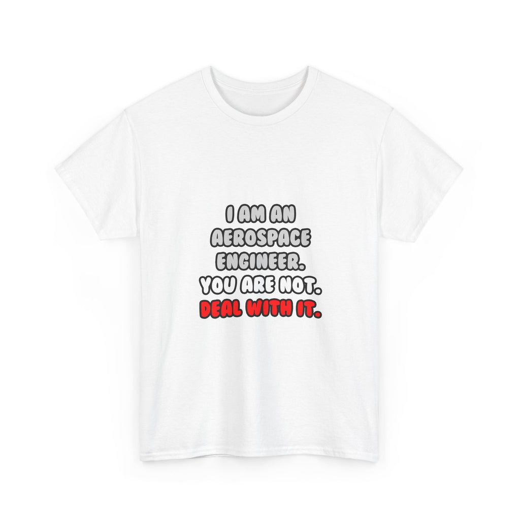 Deal With It ... Funny Aerospace Engineer - Unisex Heavy Cotton Tee