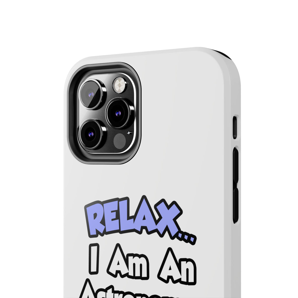 Relax...I'm An Astronomer - Tough Phone Cases