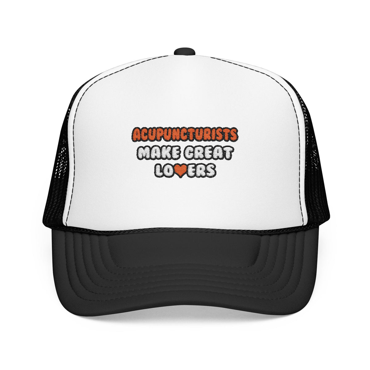 Acupuncturists Make Great Lovers - Foam Trucker Hat