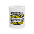 Everyday's An Adventure...Audiologist - Ceramic Mug, (11oz, 15oz)