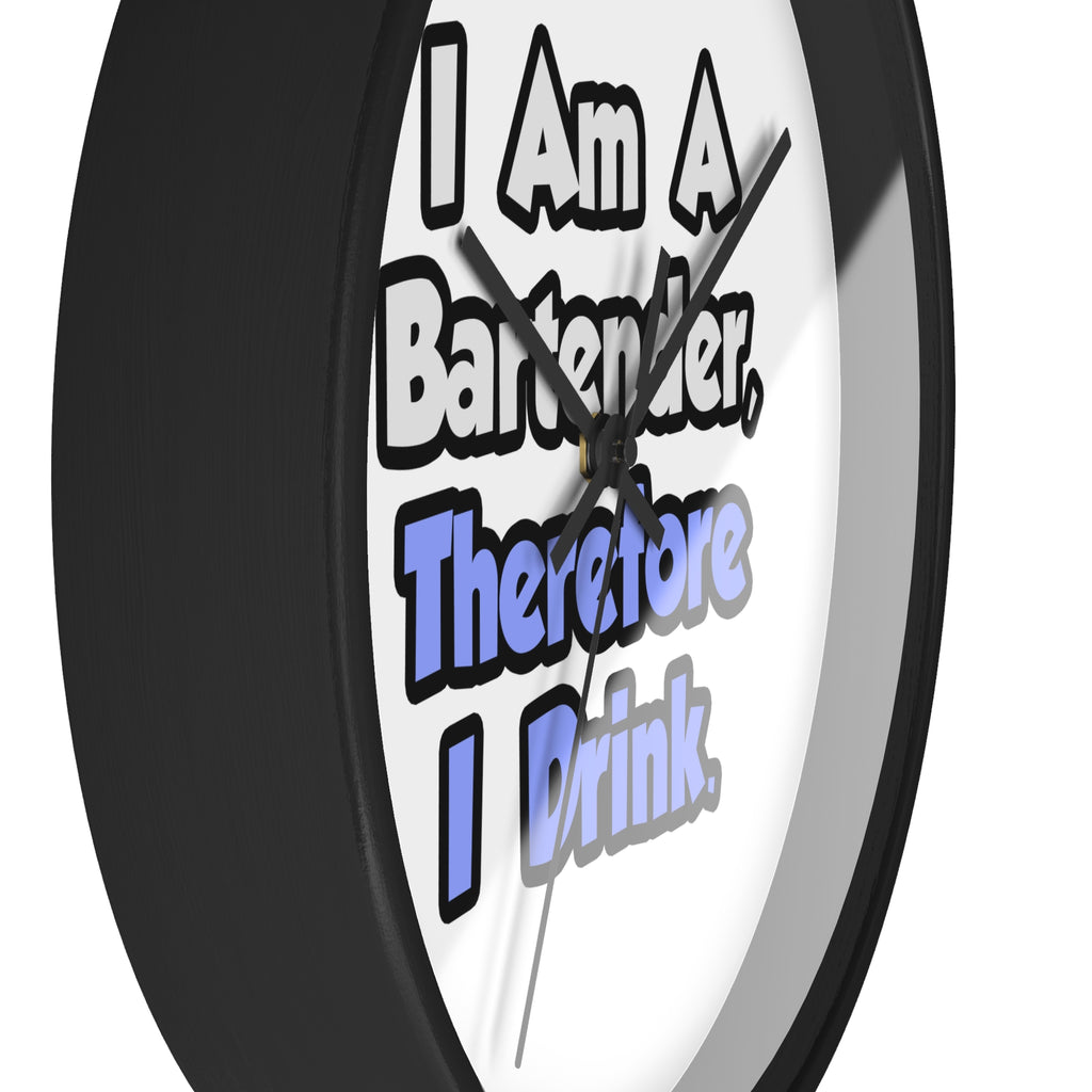 I Am A Bartender, Therefore I Drink - Wall Clock