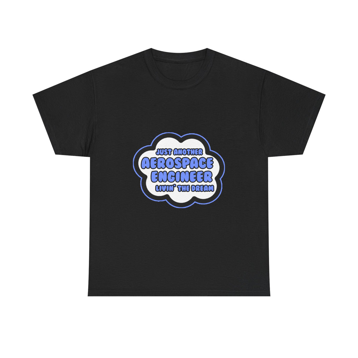 Aerospace Engineer .. Livin' The Dream - Unisex Heavy Cotton Tee