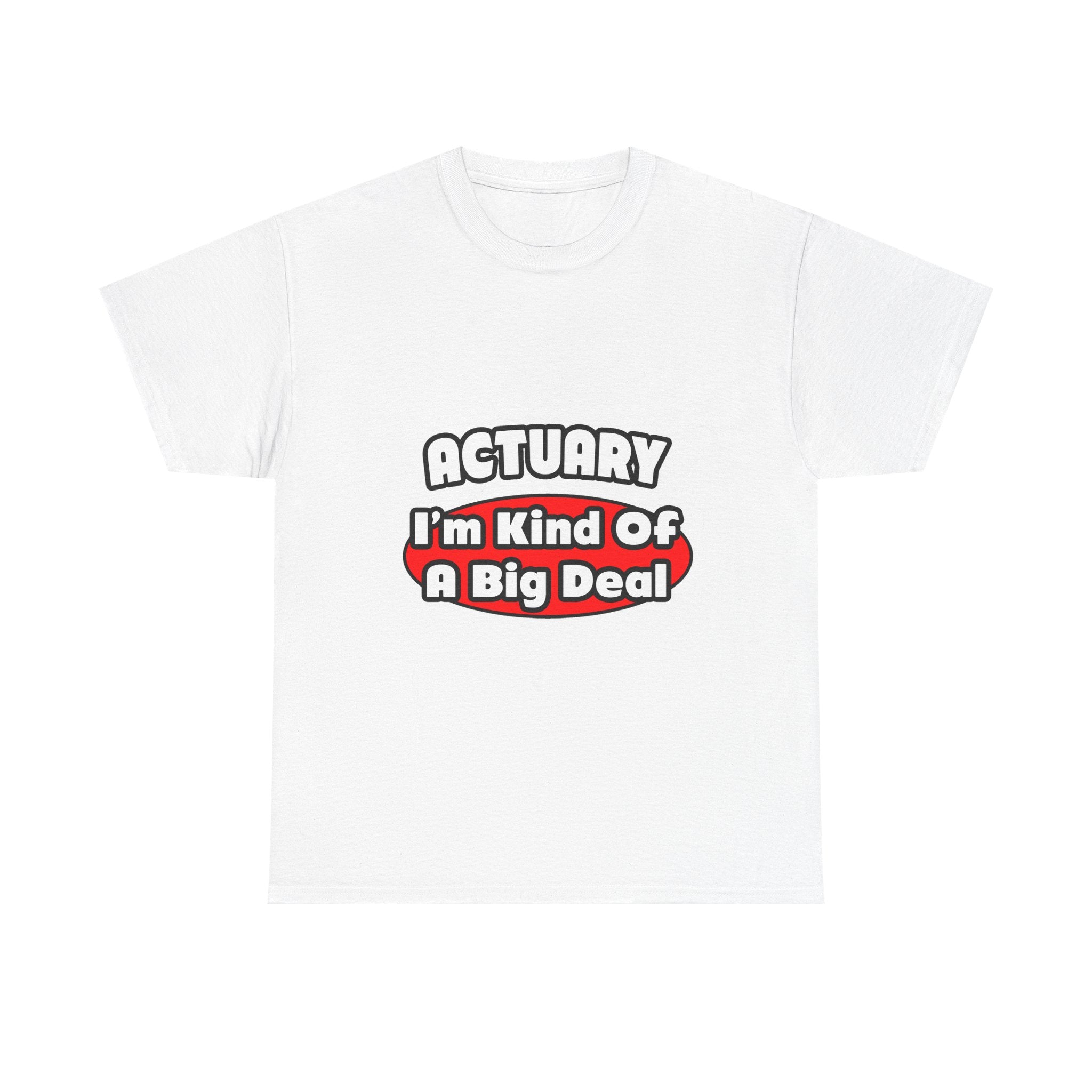 Actuary...Big Deal (2) - Unisex Heavy Cotton Tee