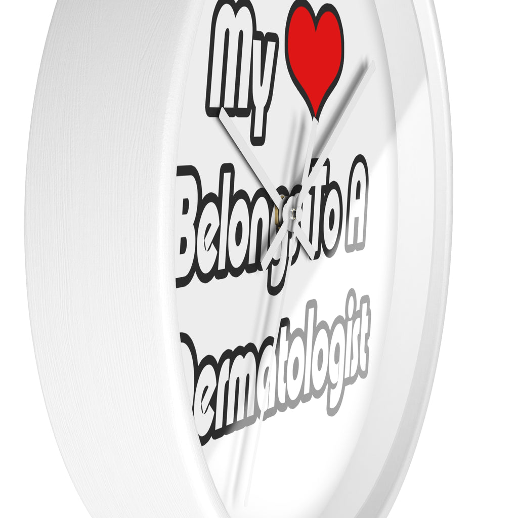 My Heart Belongs To A Dermatologist - Wall Clock