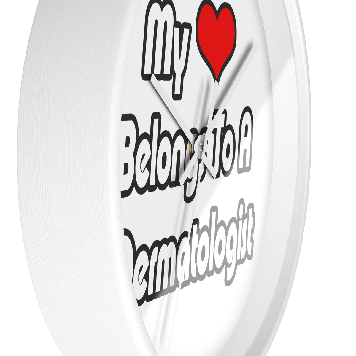 My Heart Belongs To A Dermatologist - Wall Clock