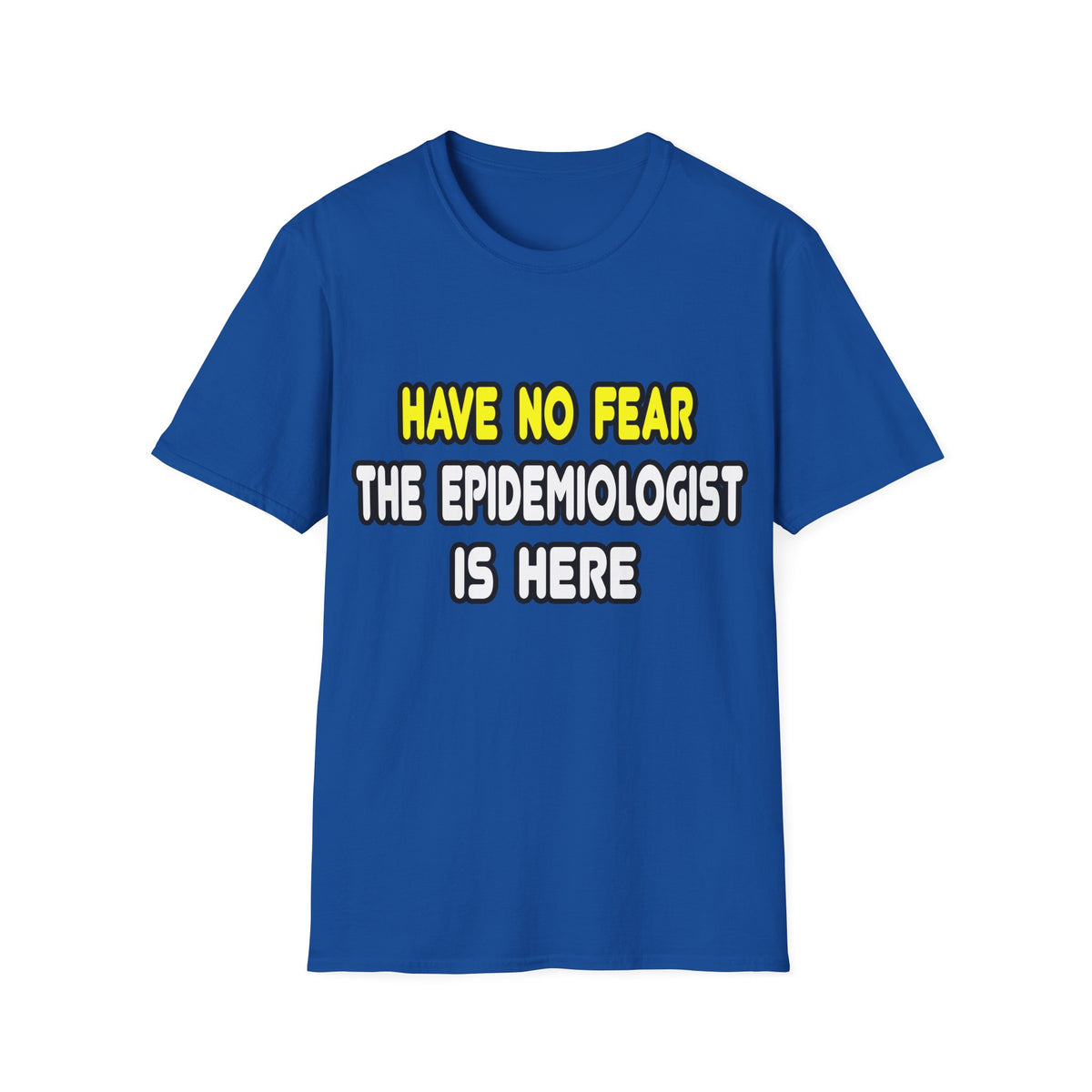 Have No Fear, The Epidemiologist Is Here - Unisex Softstyle T-Shirt