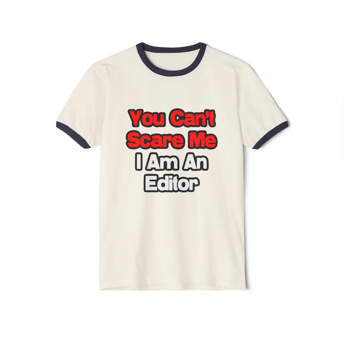 You Can't Scare Me...Editor - Unisex Cotton Ringer T-Shirt
