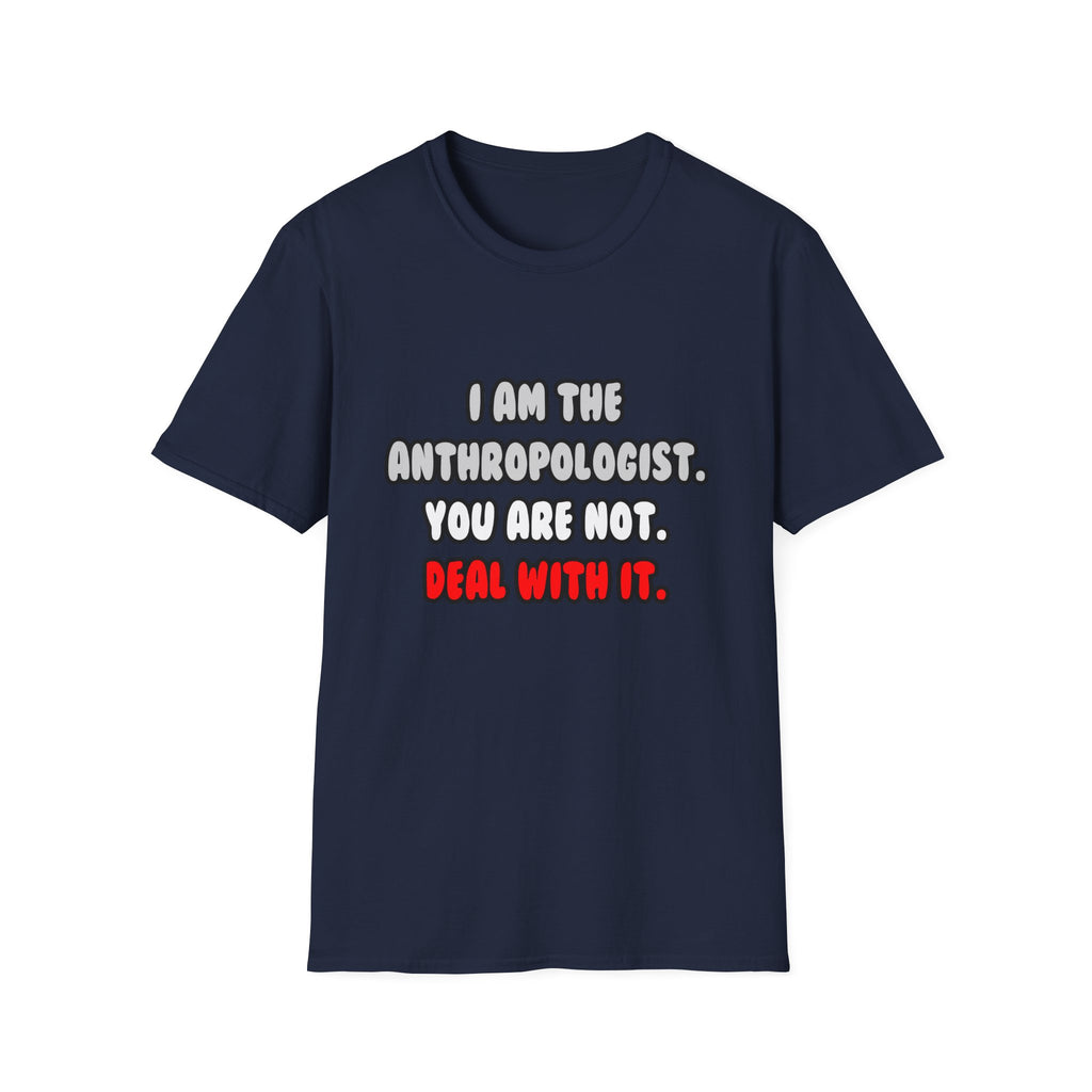 Deal With It ... Funny Anthropologist - Unisex Softstyle T-Shirt