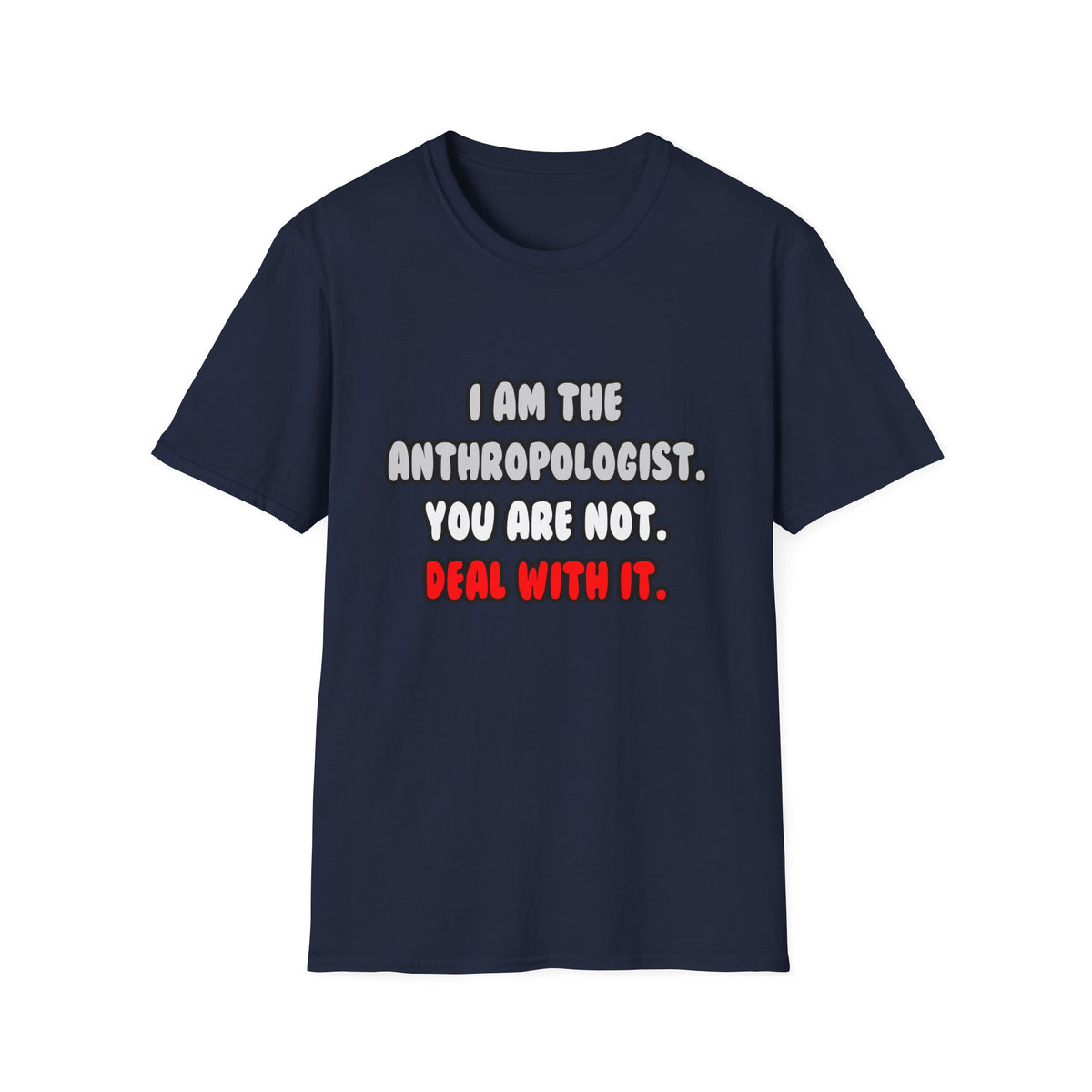 Deal With It ... Funny Anthropologist - Unisex Softstyle T-Shirt