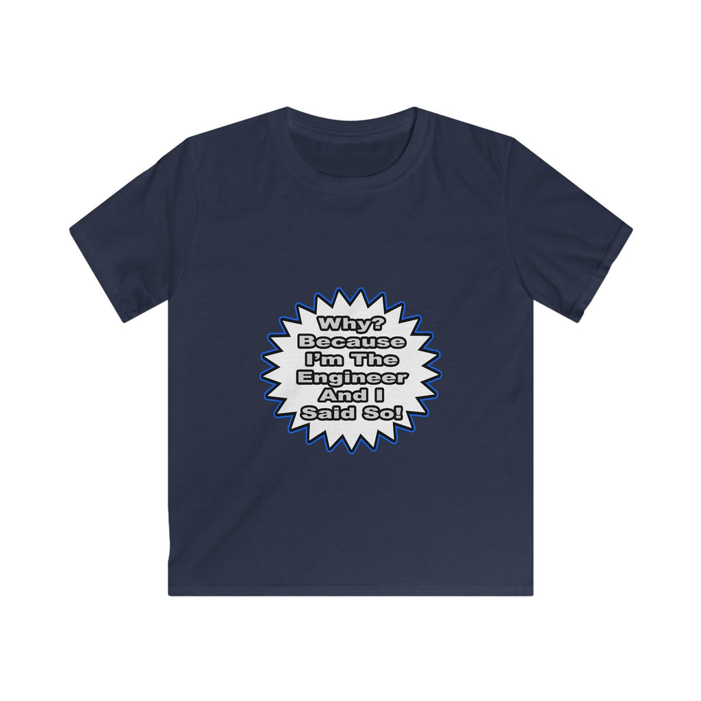 Engineer...Because I Said So - Kids Softstyle Tee