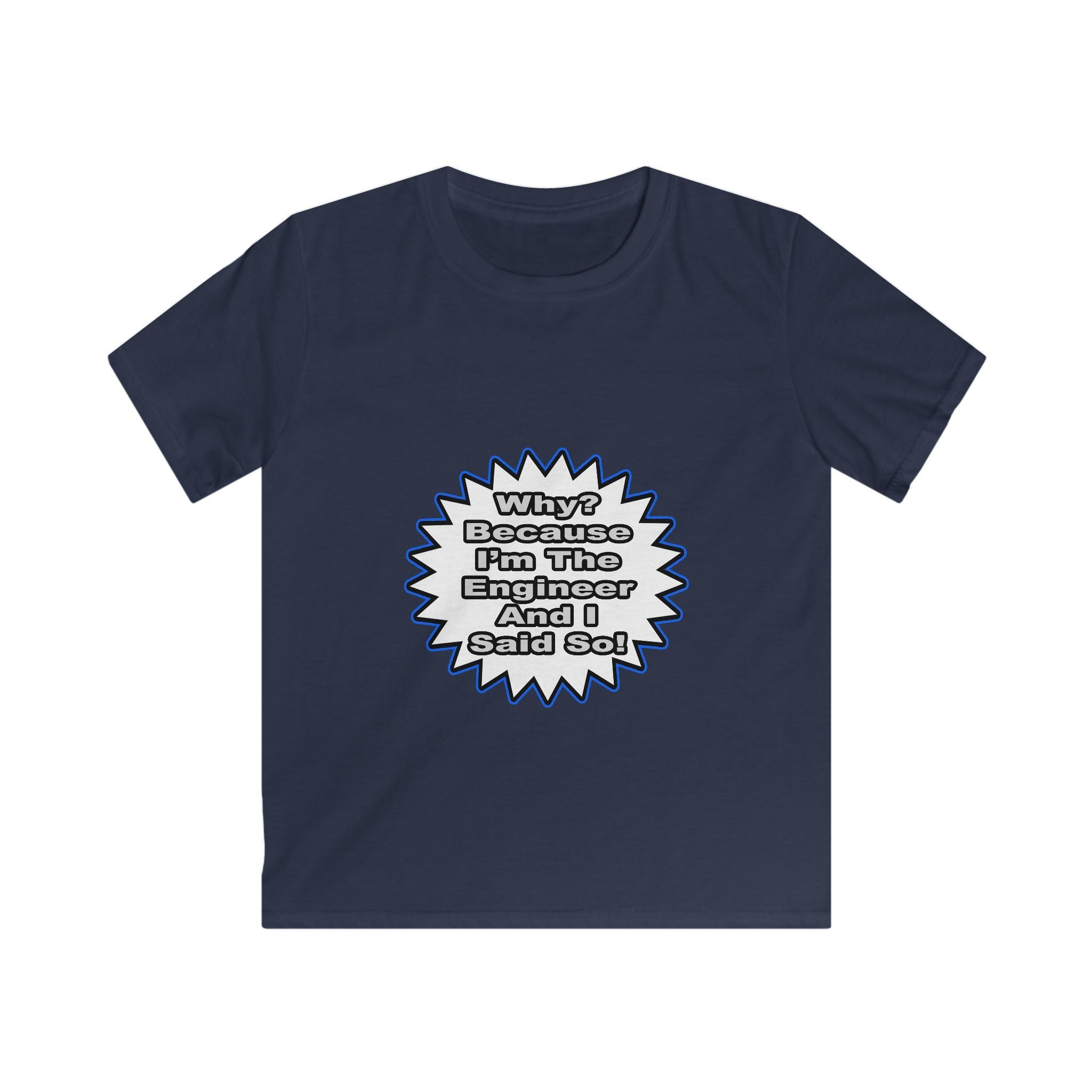 Engineer...Because I Said So - Kids Softstyle Tee