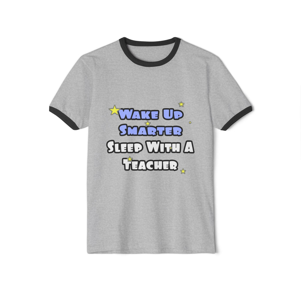 Wake Up Smarter...Sleep With a Teacher - Unisex Cotton Ringer T-Shirt