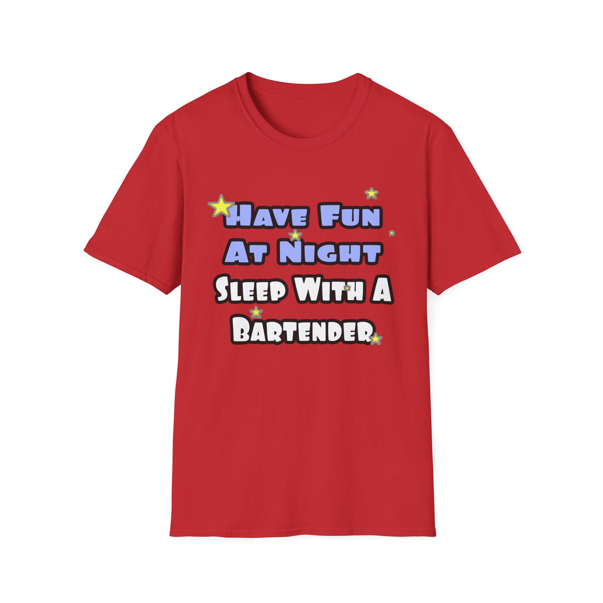 Have Fun At Night...Sleep With a Bartender - Unisex Softstyle T-Shirt