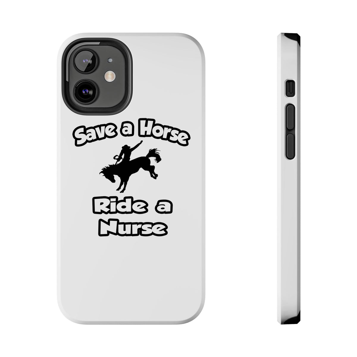 Save a Horse .. Ride a Nurse - Tough Phone Cases