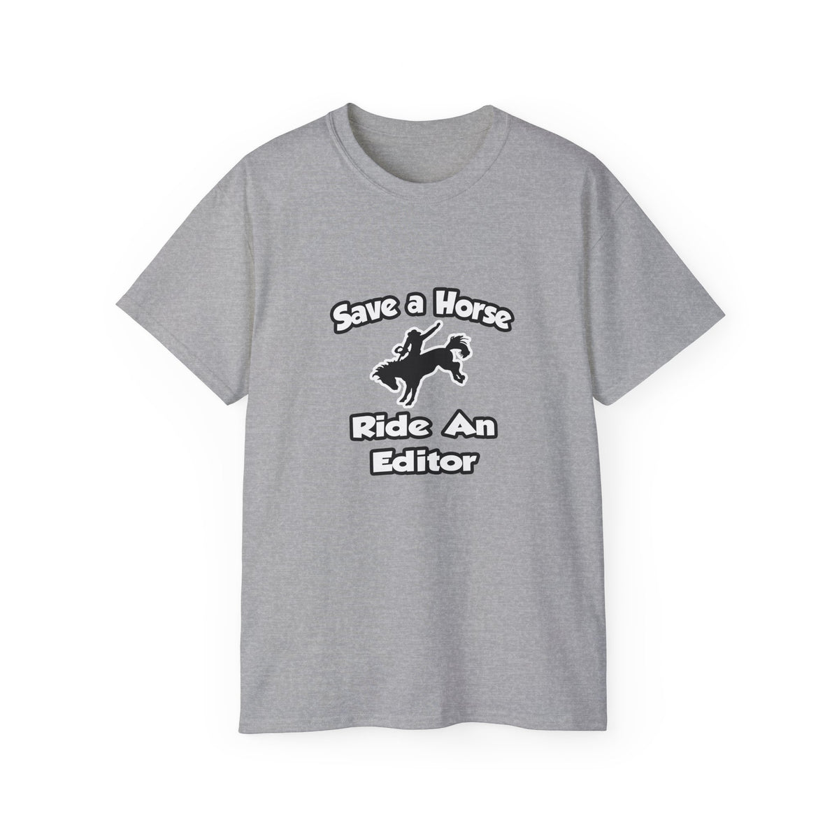 Save a Horse .. Ride an Editor - Unisex Ultra Cotton Tee