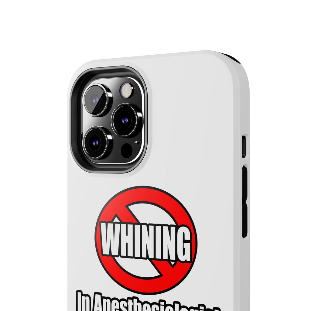 No Whining In Anesthesiologist Assistance - Tough Phone Cases