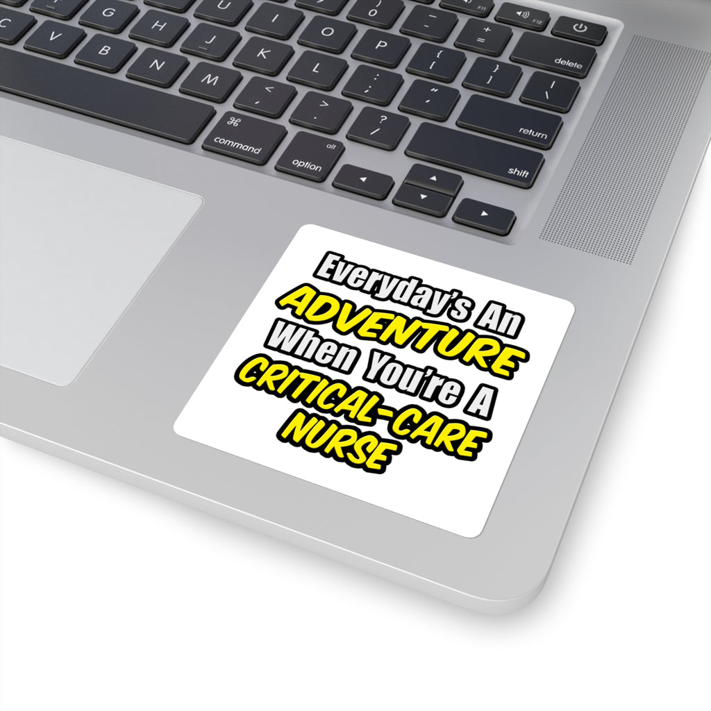 Everyday's An Adventure .. Critical Care Nurse - Square Stickers