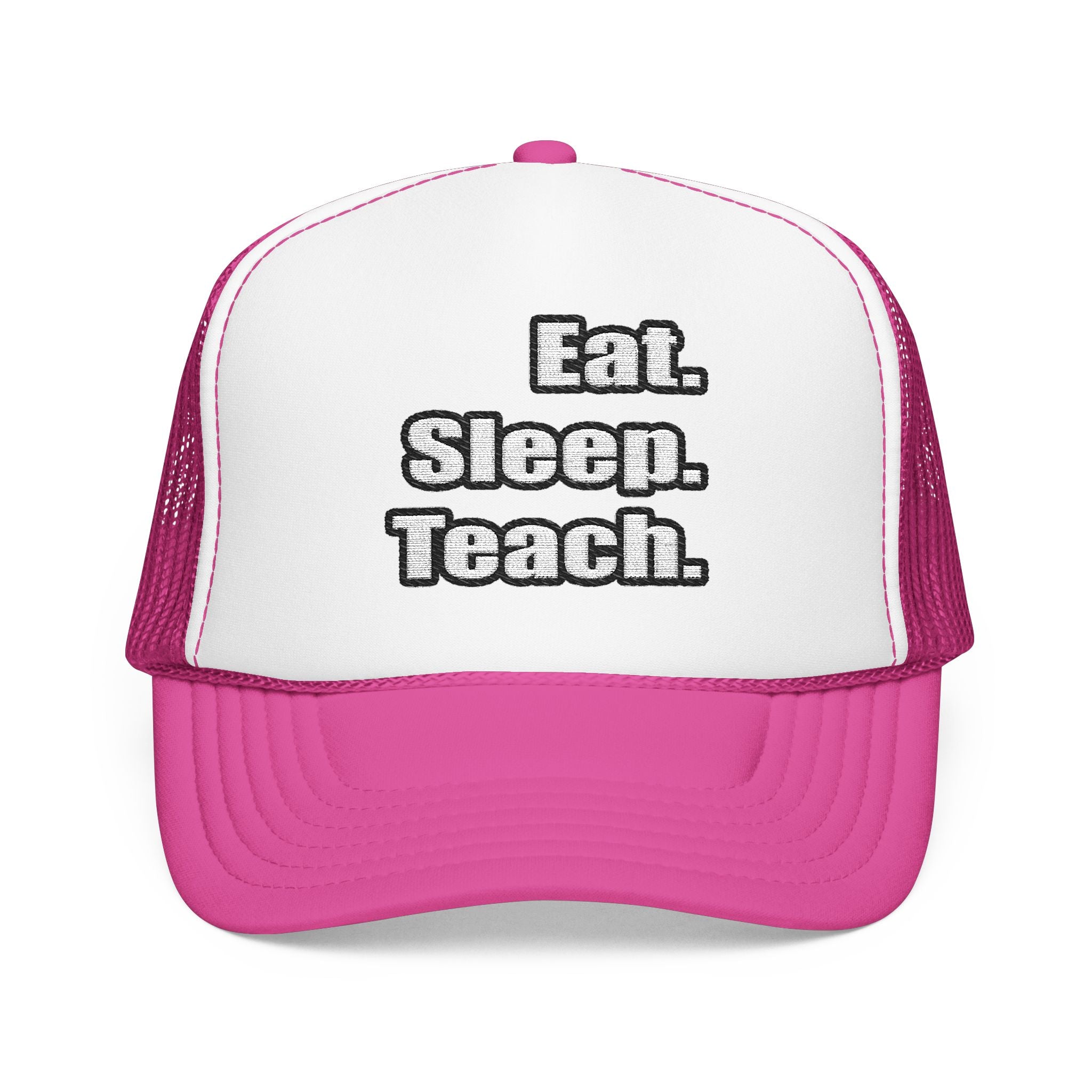 eat sleep teach - Foam Trucker Hat