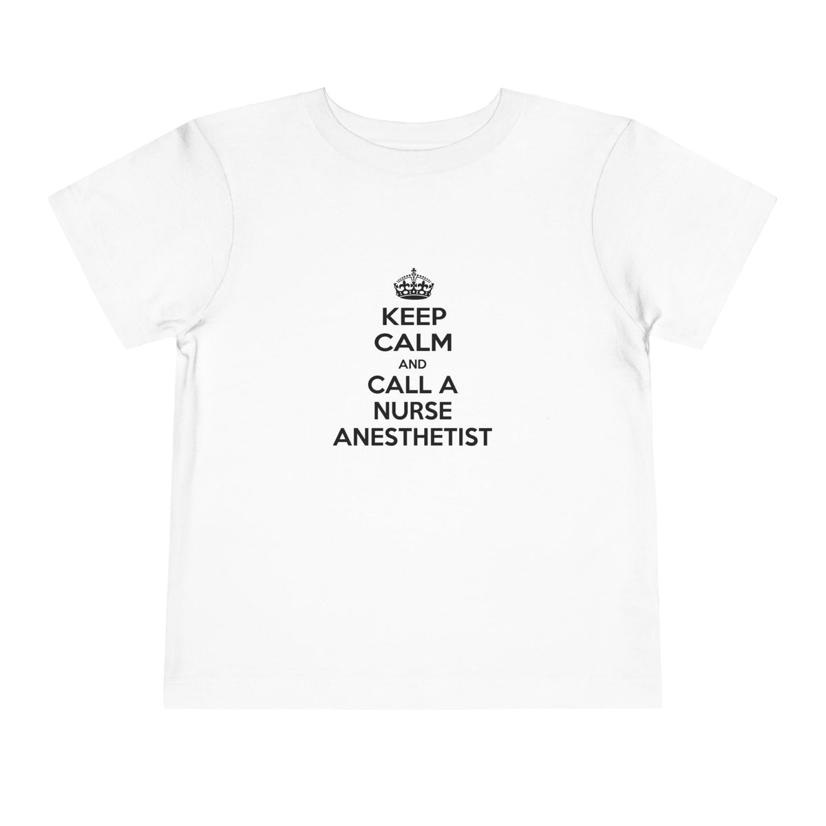 Keep Calm and Call a Nurse Anesthetist - Toddler Short Sleeve Tee