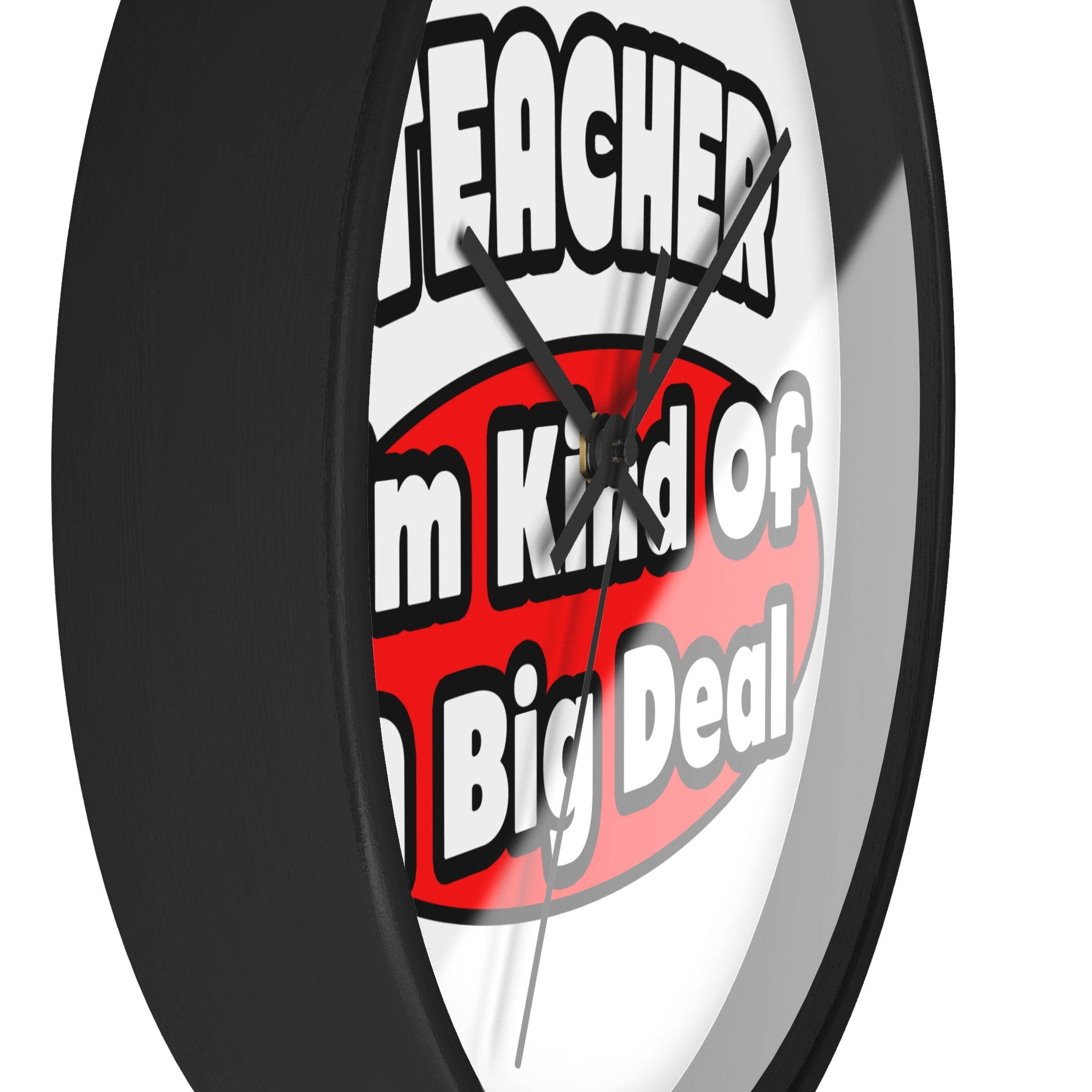 Teacher...Big Deal - Wall Clock