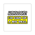 Audiologist .. I'm Kind of a Big Deal - Square Stickers