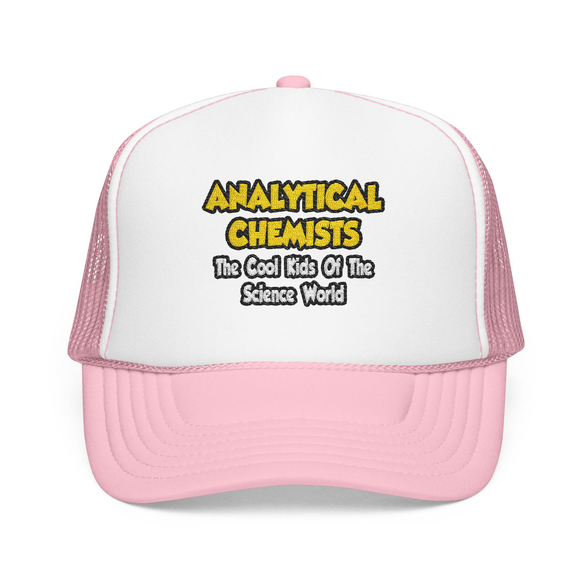 Analytical Chemists...Cool Kids Science World - Foam Trucker Hat