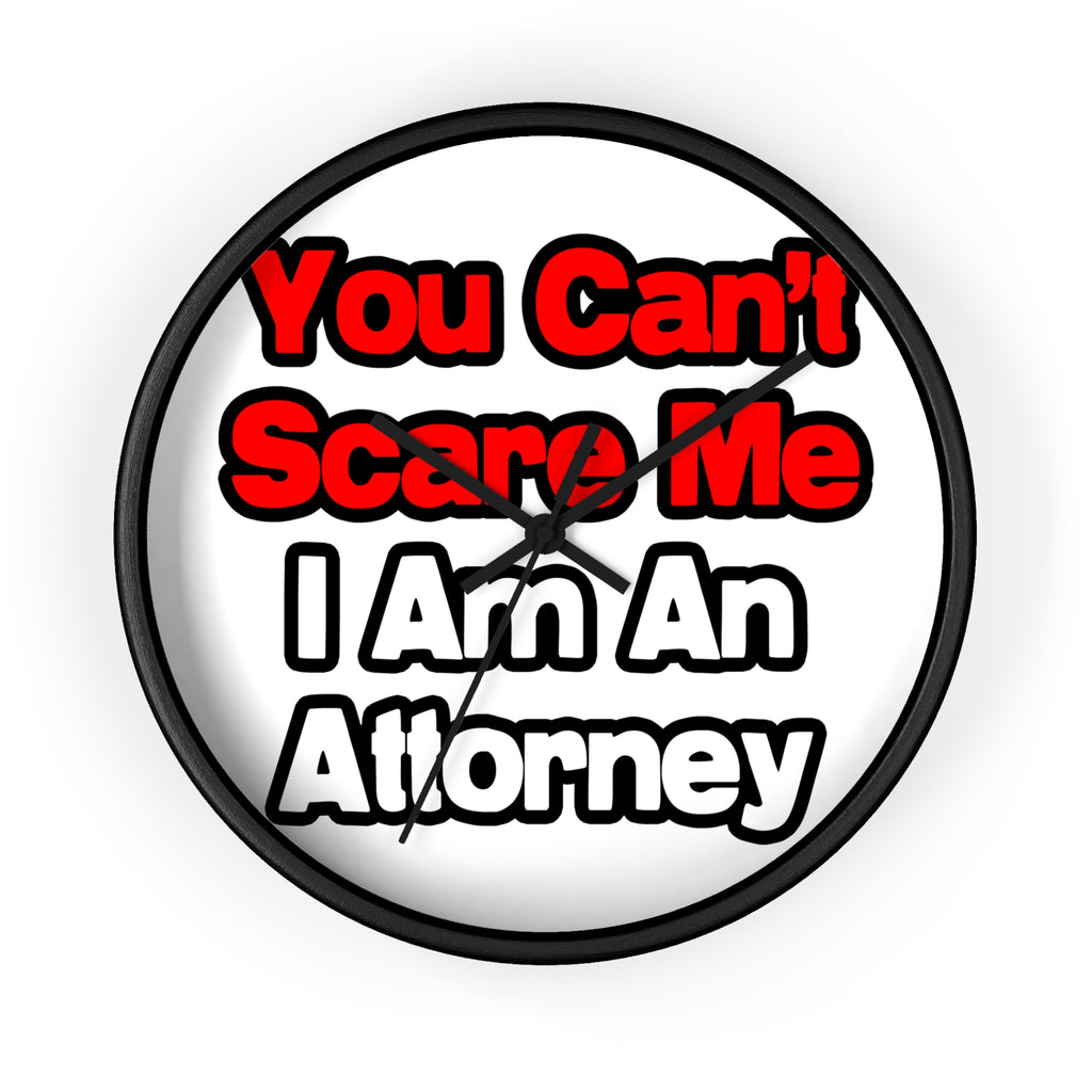 You Can't Scare Me...Attorney - Wall Clock