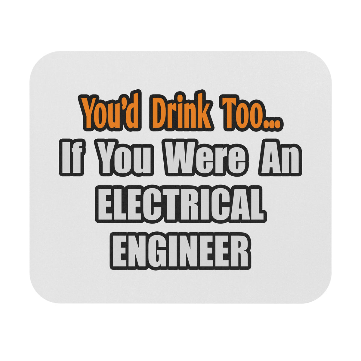 You'd Drink Too...Electrical Engineer - Mouse Pad (Rectangle)