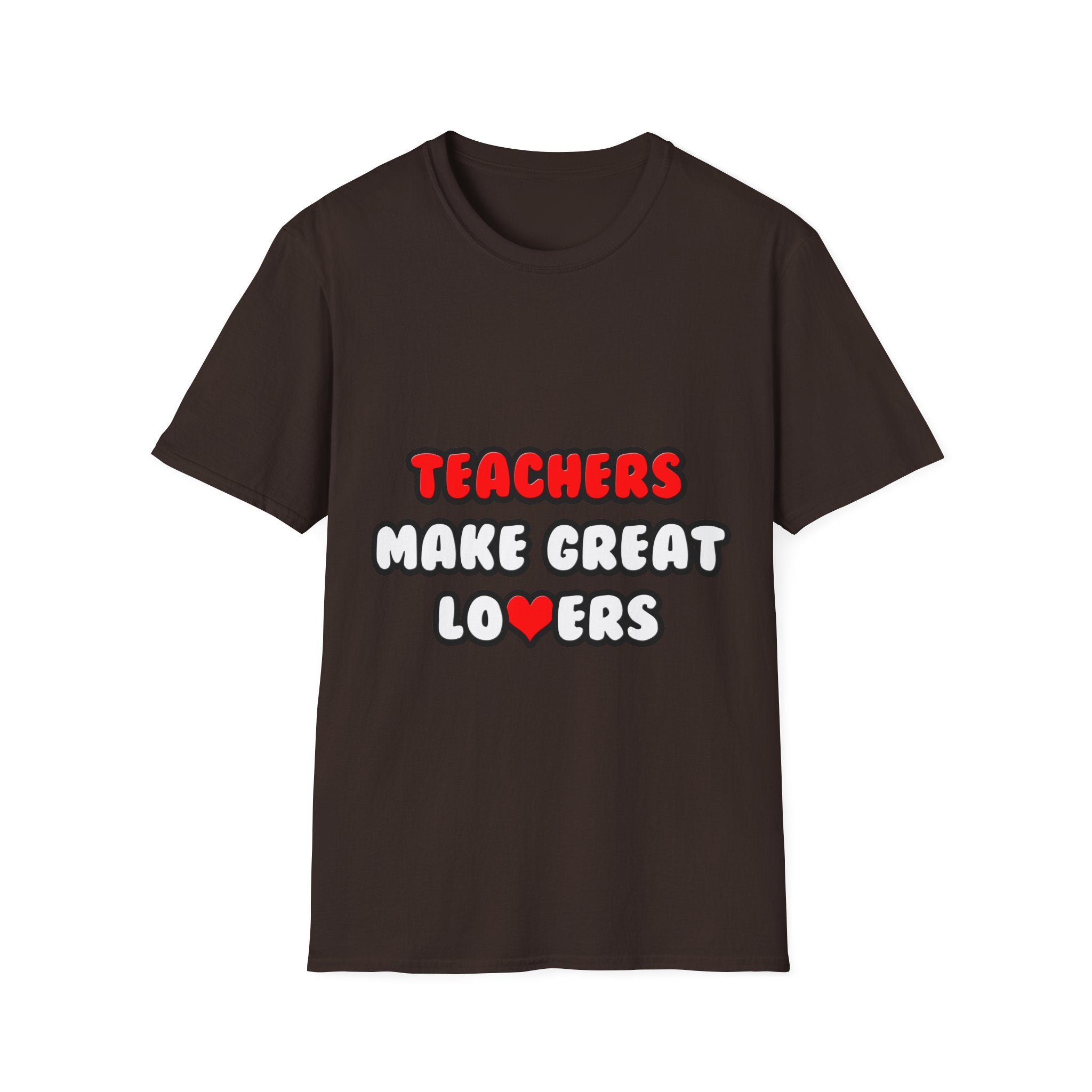 Teachers Make Great Lovers - Unisex Softstyle T-Shirt