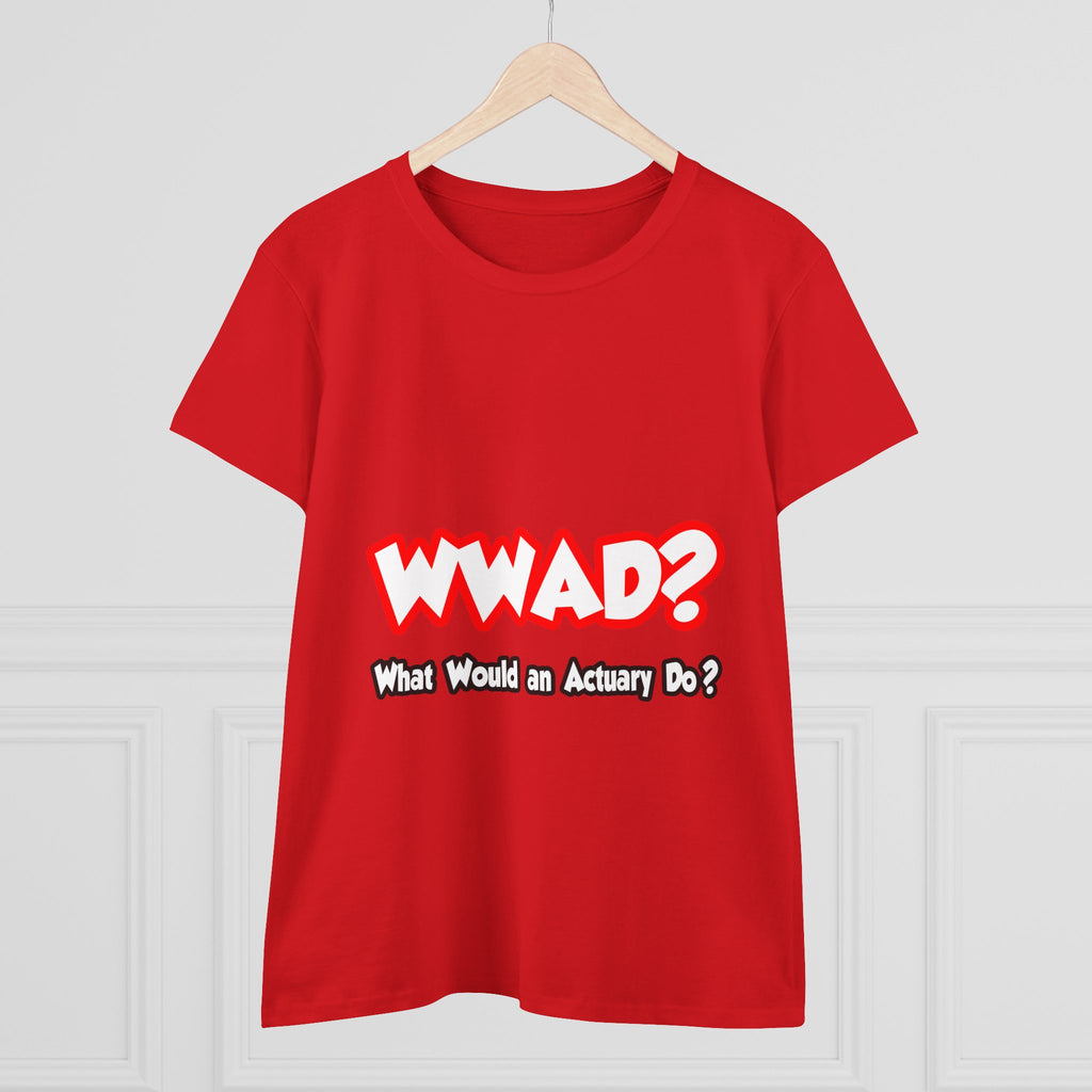 WWAD...What Would an Actuary Do - Women's Midweight Cotton Tee