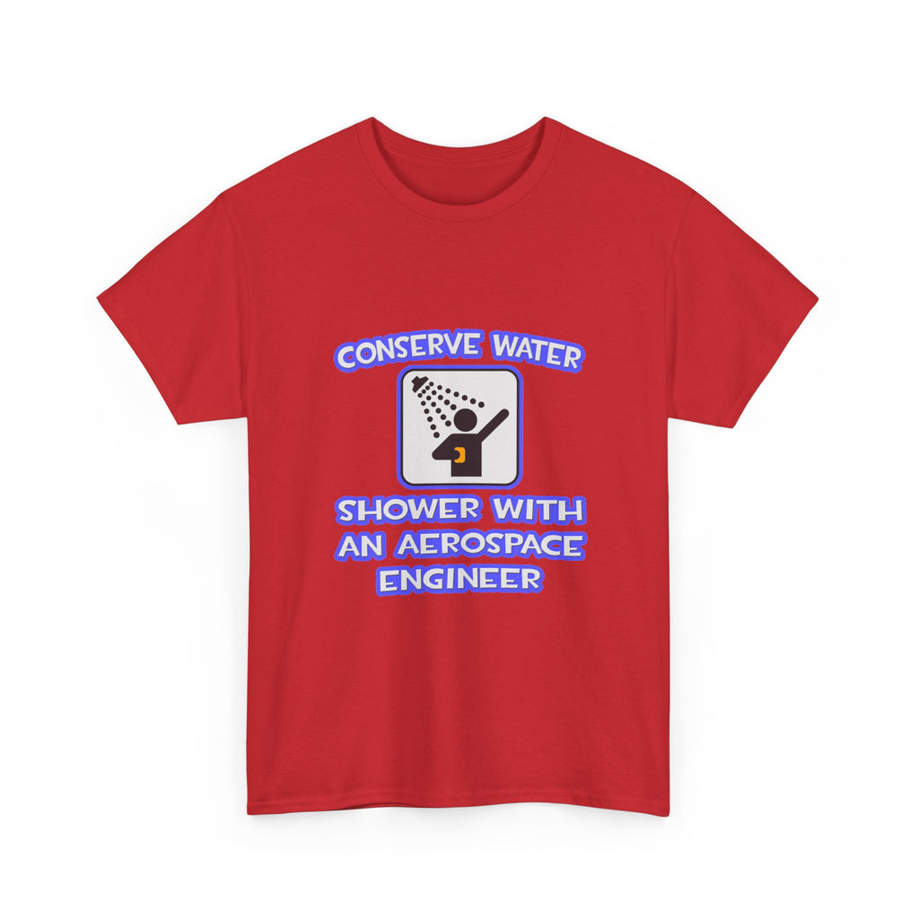 Conserve Water .. Shower With Aerospace Engineer - Unisex Heavy Cotton Tee