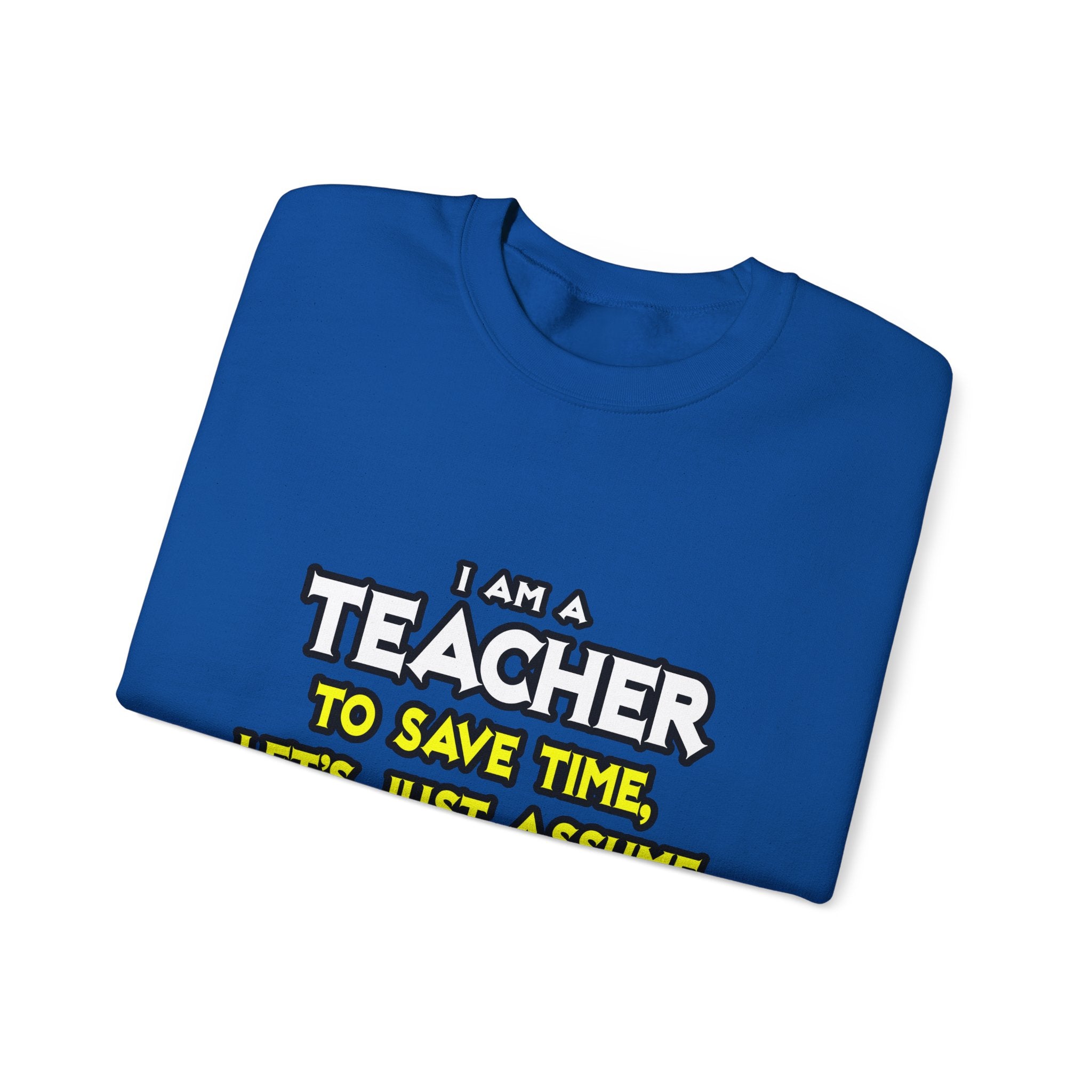 Teacher...Assume I Am Never Wrong - Unisex Heavy Blend™ Crewneck Sweatshirt