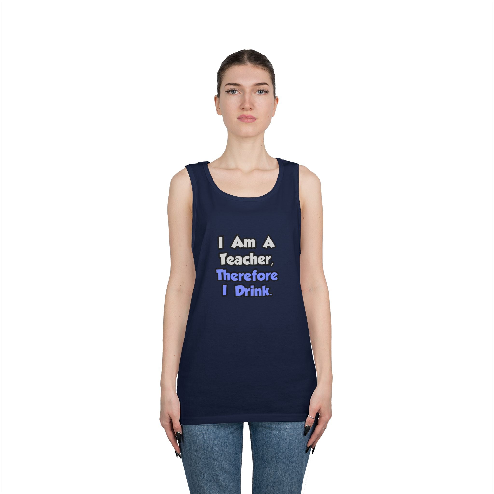 I Am A Teacher, Therefore I Drink - Unisex Heavy Cotton Tank Top