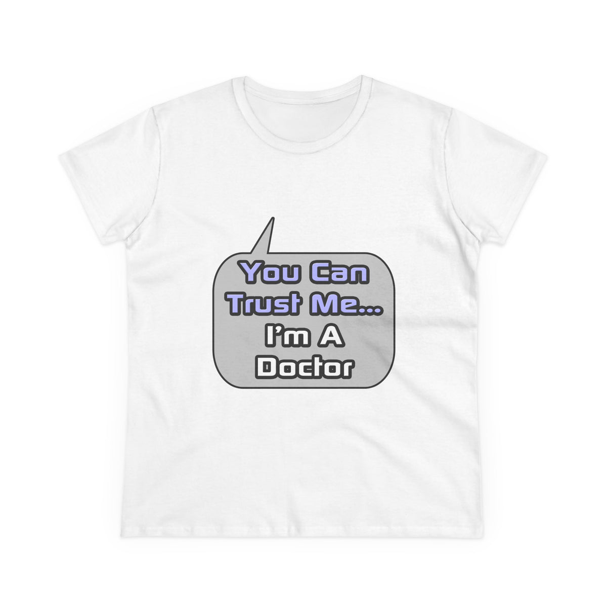 Trust Me .. I'm a Doctor - Women's Midweight Cotton Tee