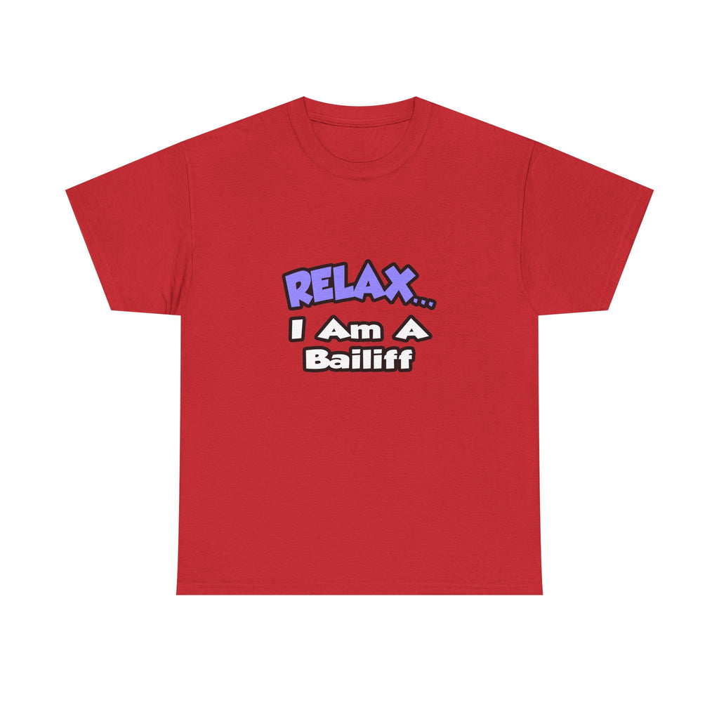 Relax ... I Am A Bailiff - Unisex Heavy Cotton Tee