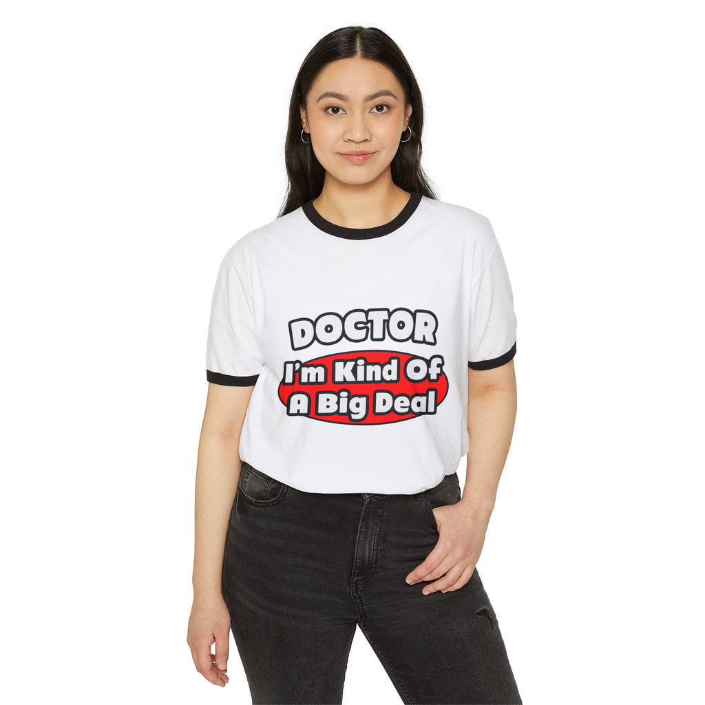 Doctor...Big Deal - Unisex Cotton Ringer T-Shirt