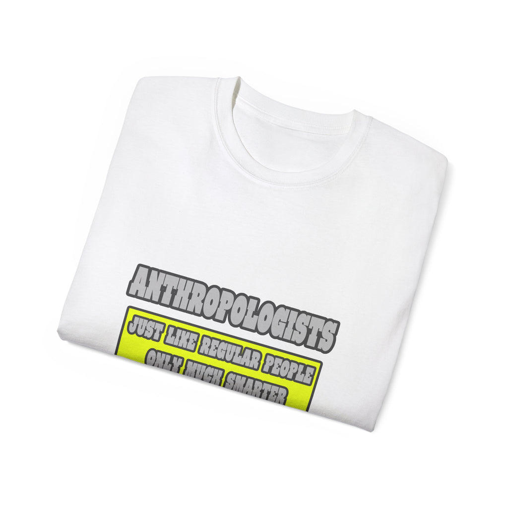 Anthropologists...Much Smarter - Unisex Ultra Cotton Tee