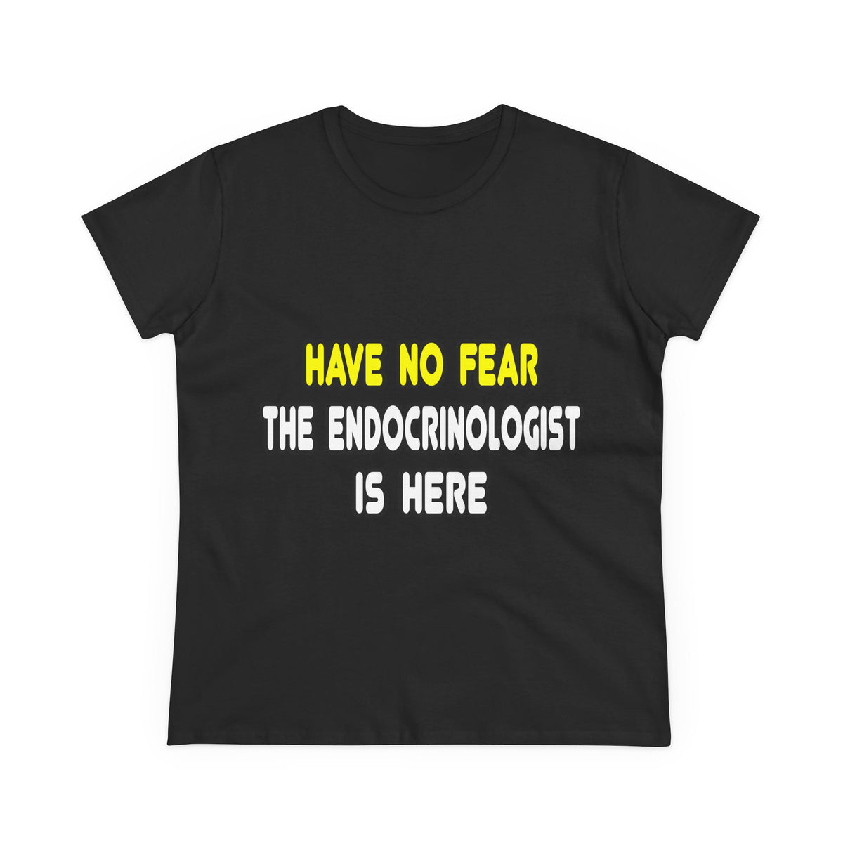 Have No Fear, The Endocrinologist Is Here - Women's Midweight Cotton Tee