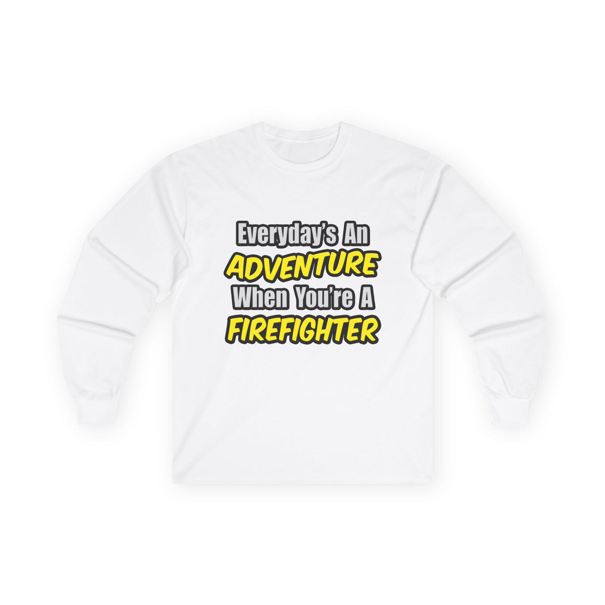Everyday's An Adventure...Firefighter - Unisex Ultra Cotton Long Sleeve Tee
