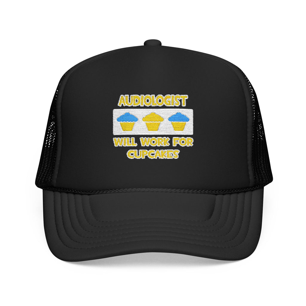 Audiologist ... Will Work For Cupcakes - Foam Trucker Hat