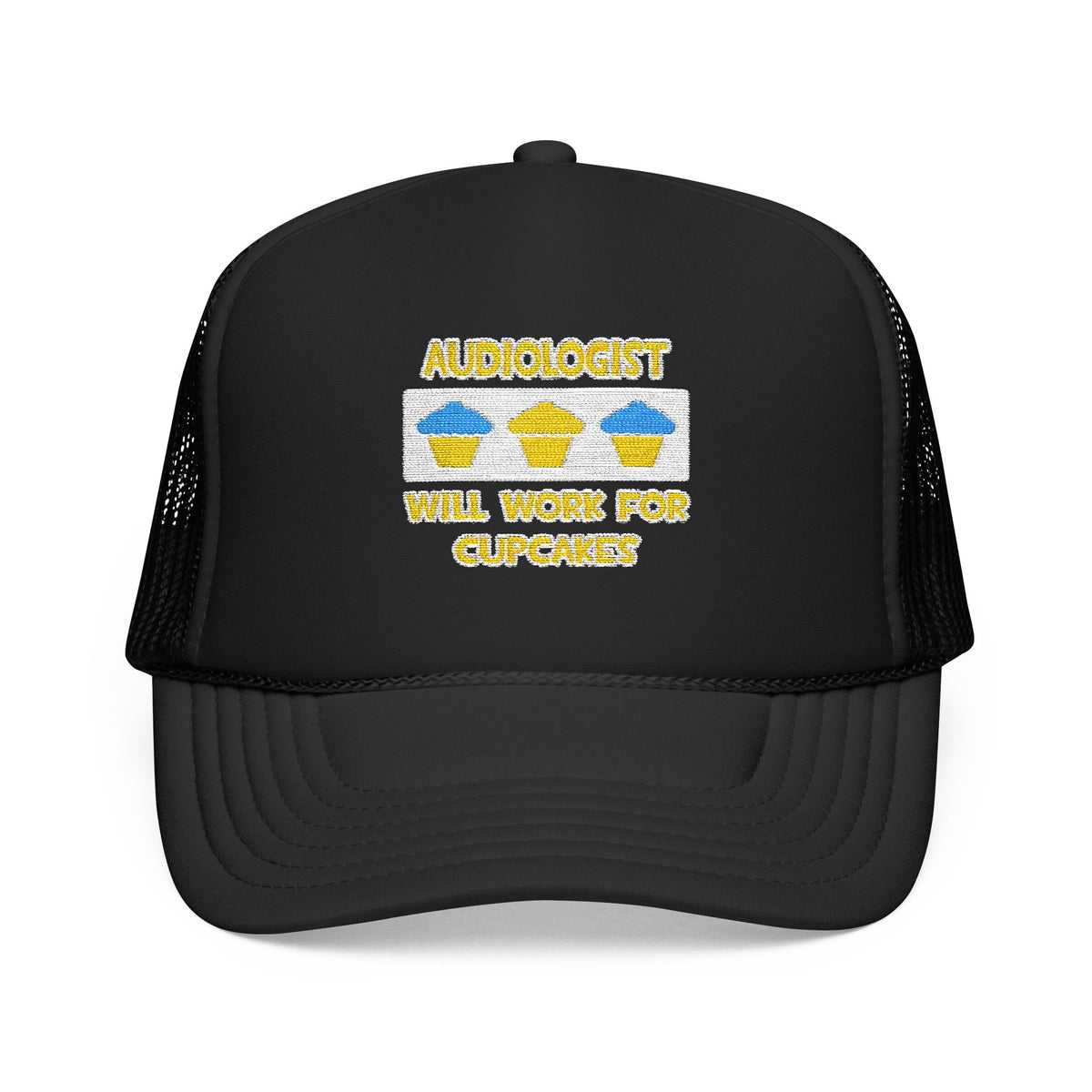 Audiologist ... Will Work For Cupcakes - Foam Trucker Hat