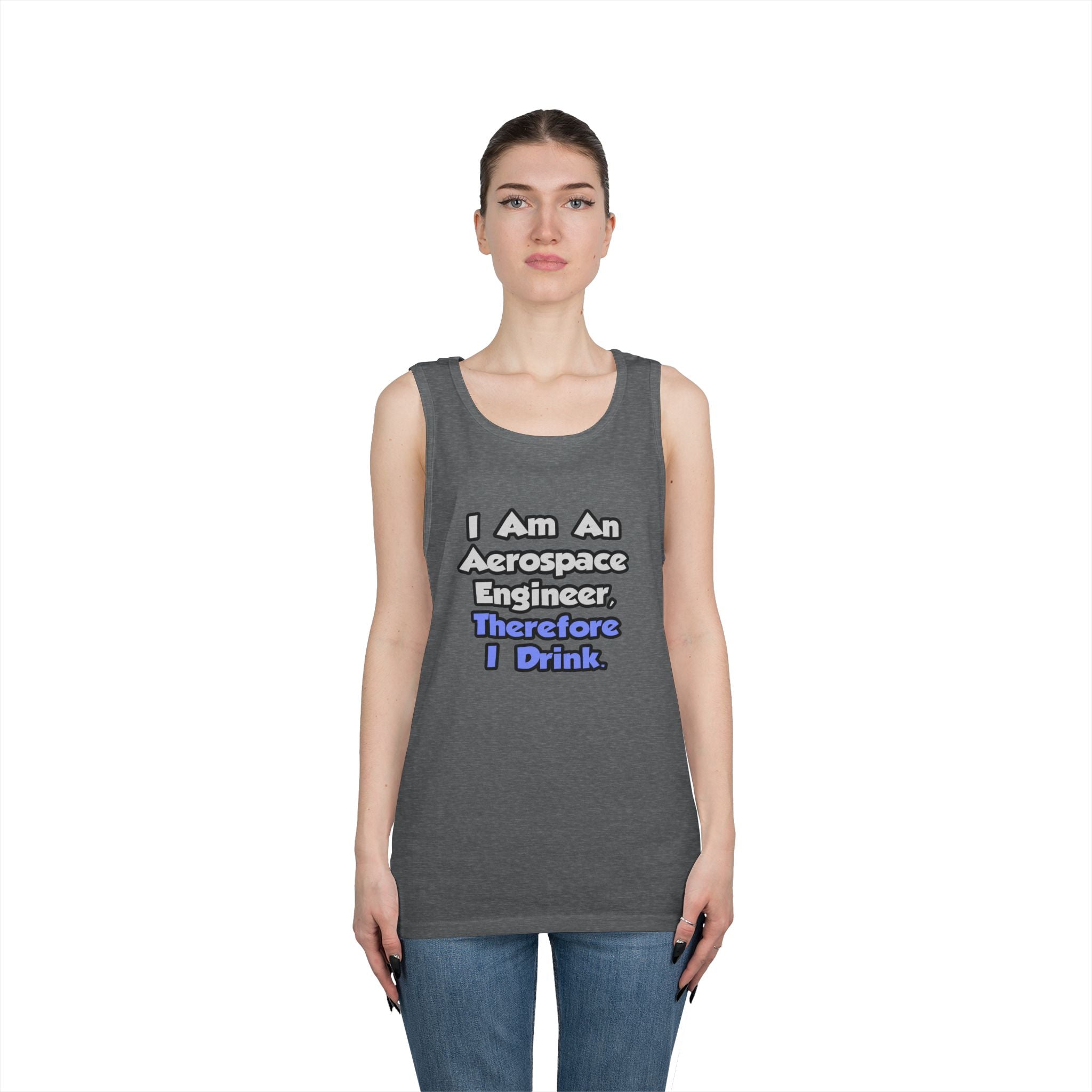 I Am An Aerospace Engineer, Therefore I Drink - Unisex Heavy Cotton Tank Top