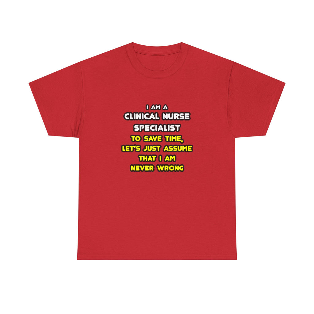 Funny Clinical Nurse Specialist T Shirts and Gifts - Unisex Heavy Cotton Tee
