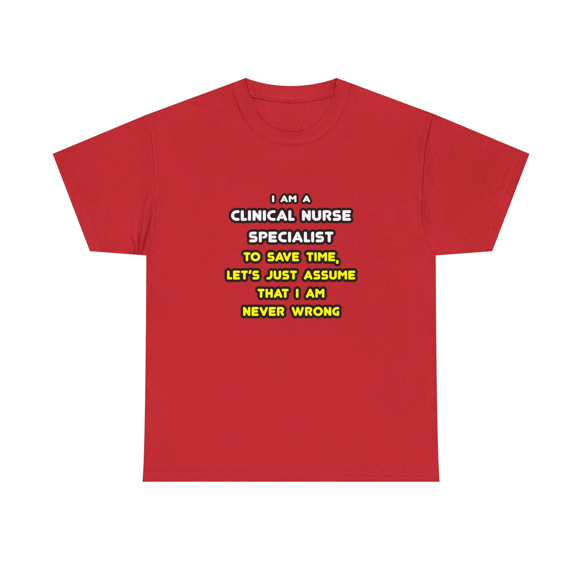 Funny Clinical Nurse Specialist T Shirts and Gifts - Unisex Heavy Cotton Tee