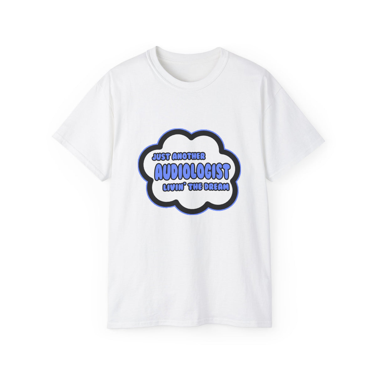 Audiologist .. Livin' The Dream - Unisex Ultra Cotton Tee