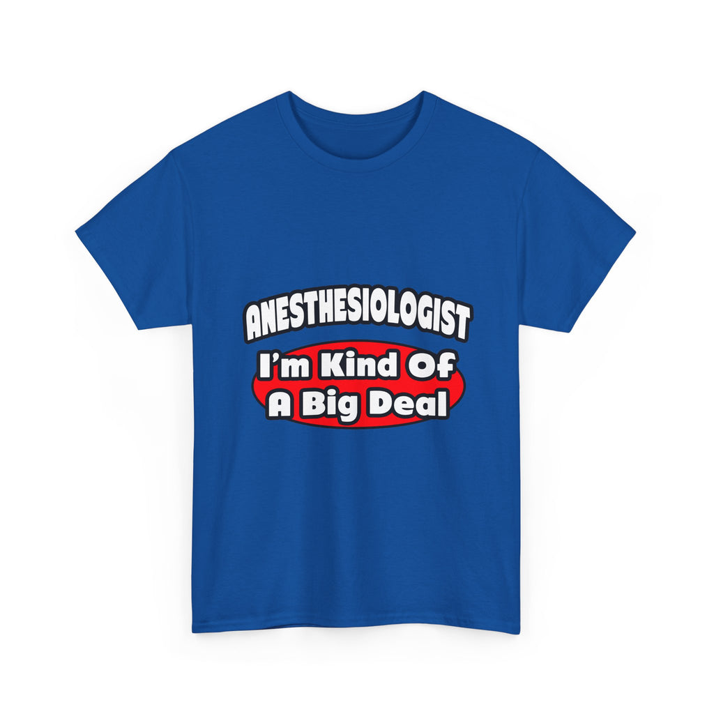 Anesthesiologist...Big Deal - Unisex Heavy Cotton Tee